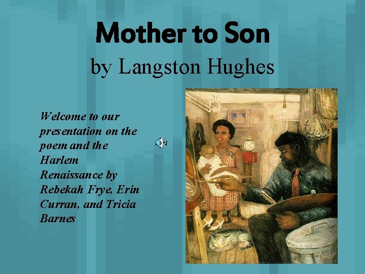 Mother to Son by Langston Hughes Welcome to our presentation on the poem and