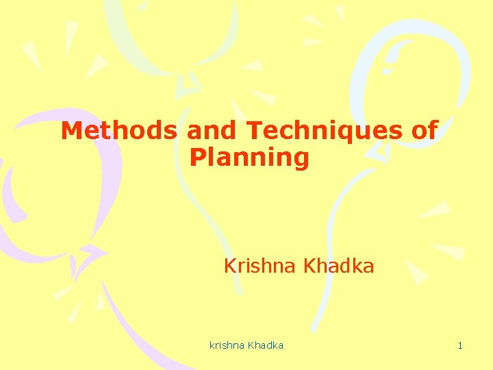 Methods and Techniques of Planning Krishna Khadka krishna Khadka 1 