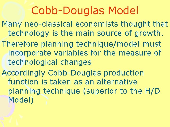 Cobb-Douglas Model Many neo-classical economists thought that technology is the main source of growth.