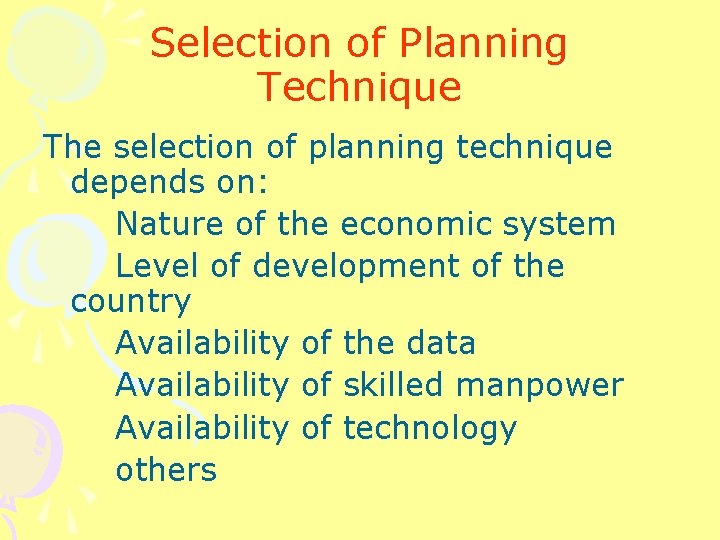 Selection of Planning Technique The selection of planning technique depends on: Nature of the