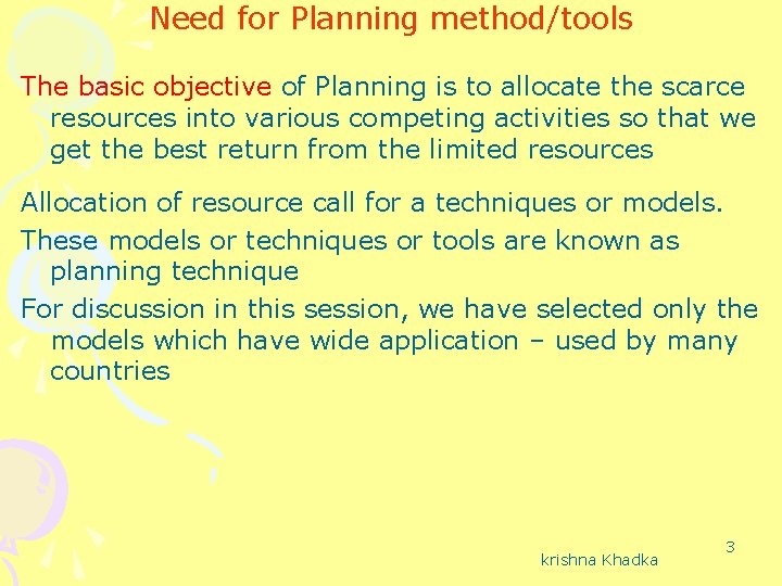 Need for Planning method/tools The basic objective of Planning is to allocate the scarce