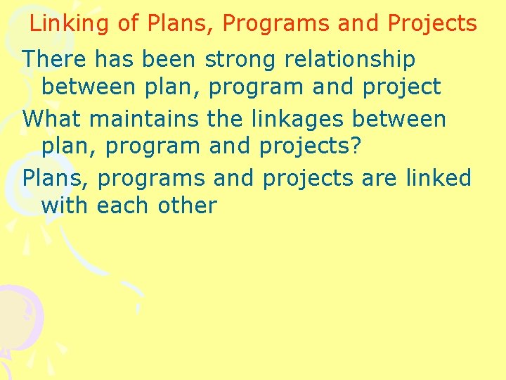 Linking of Plans, Programs and Projects There has been strong relationship between plan, program