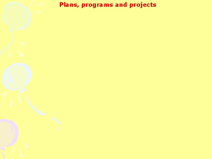 Plans, programs and projects 