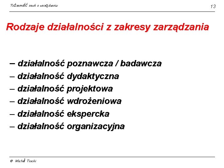 Tożsamość nauk o zarządzaniu Rodzaje działalności z zakresy zarządzania – działalność poznawcza / badawcza