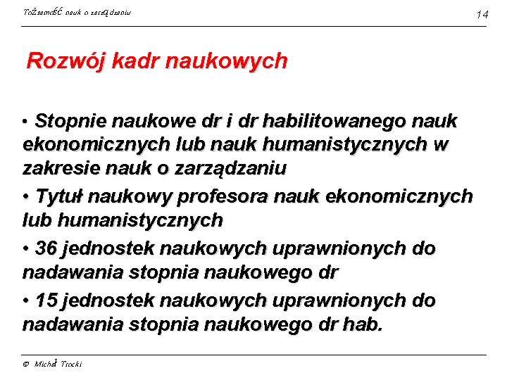 Tożsamość nauk o zarządzaniu Rozwój kadr naukowych • Stopnie naukowe dr i dr habilitowanego