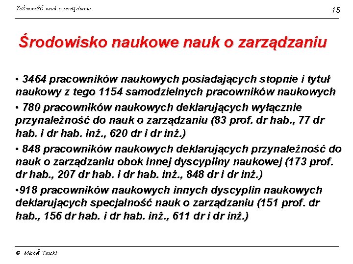 Tożsamość nauk o zarządzaniu 15 Środowisko naukowe nauk o zarządzaniu • 3464 pracowników naukowych