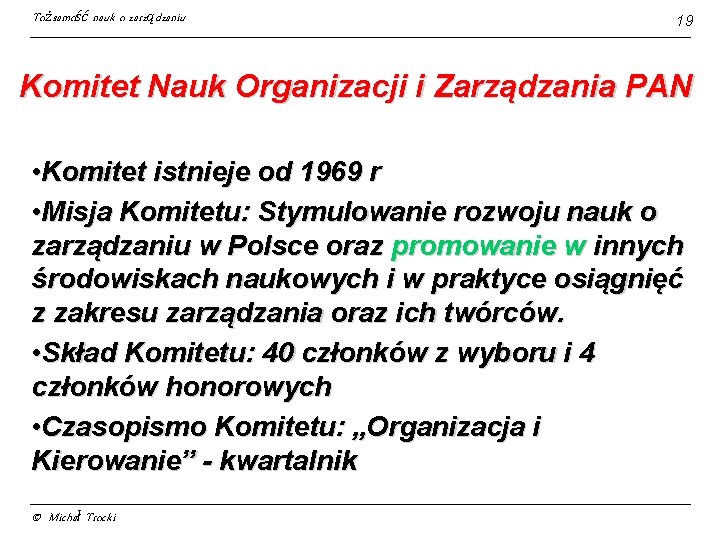 Tożsamość nauk o zarządzaniu 19 Komitet Nauk Organizacji i Zarządzania PAN • Komitet istnieje