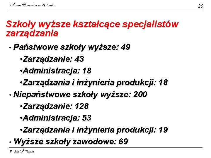 Tożsamość nauk o zarządzaniu Szkoły wyższe kształcące specjalistów zarządzania • Państwowe szkoły wyższe: 49