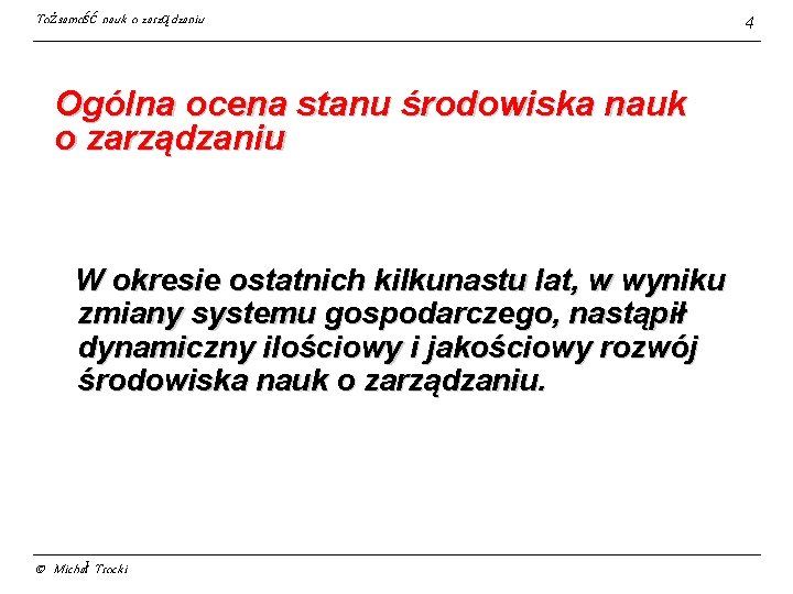 Tożsamość nauk o zarządzaniu Ogólna ocena stanu środowiska nauk o zarządzaniu W okresie ostatnich