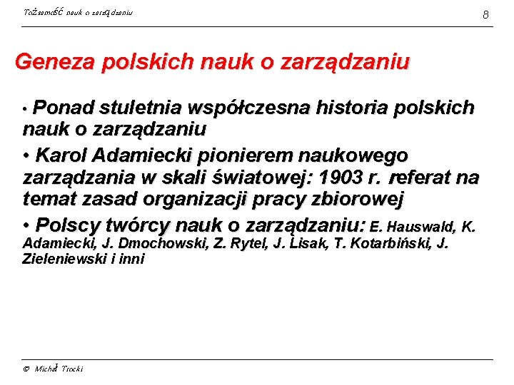 Tożsamość nauk o zarządzaniu Geneza polskich nauk o zarządzaniu • Ponad stuletnia współczesna historia