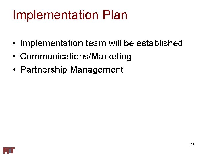 Implementation Plan • Implementation team will be established • Communications/Marketing • Partnership Management 28