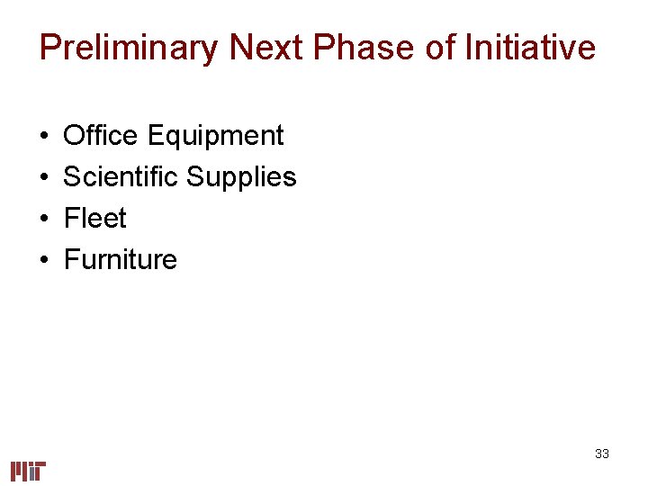 Preliminary Next Phase of Initiative • • Office Equipment Scientific Supplies Fleet Furniture 33