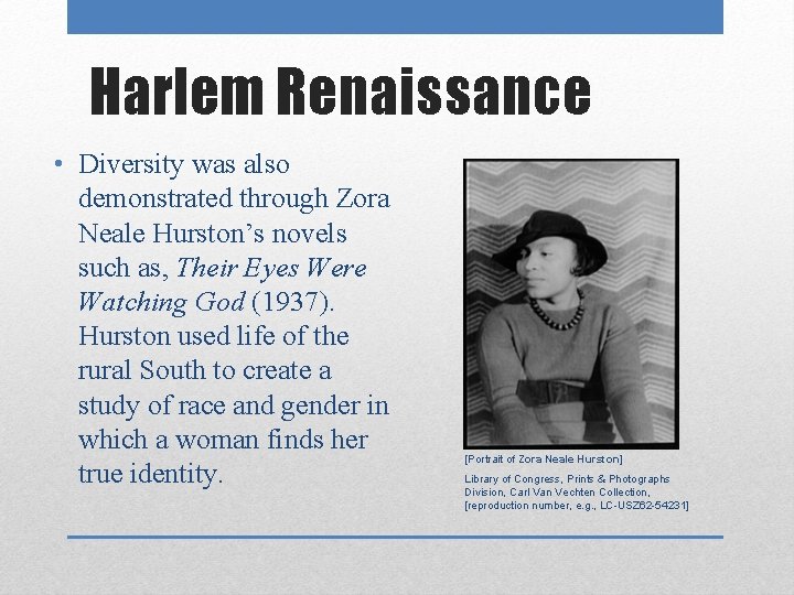 Harlem Renaissance • Diversity was also demonstrated through Zora Neale Hurston’s novels such as,