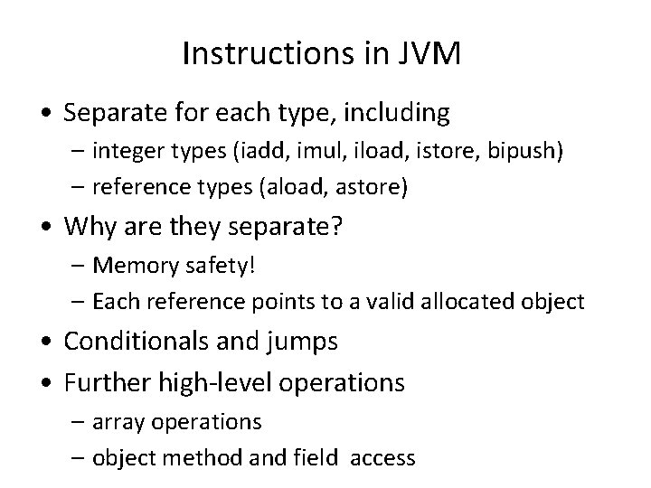 Instructions in JVM • Separate for each type, including – integer types (iadd, imul, Instructions in JVM • Separate for each type, including – integer types (iadd, imul,