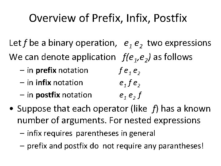 Overview of Prefix, Infix, Postfix Let f be a binary operation, e 1 e Overview of Prefix, Infix, Postfix Let f be a binary operation, e 1 e