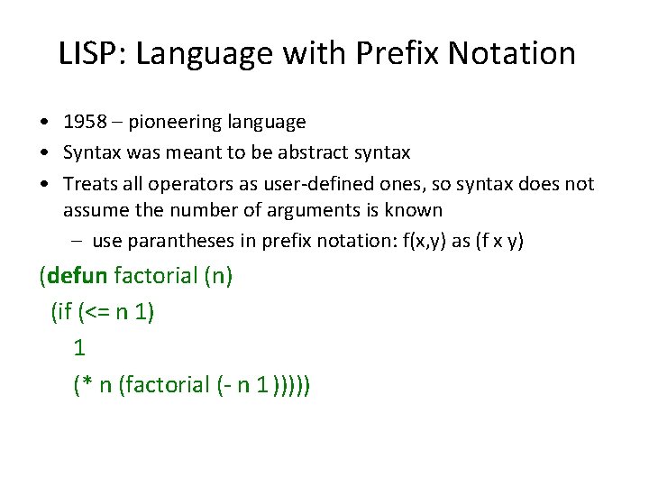 LISP: Language with Prefix Notation • 1958 – pioneering language • Syntax was meant LISP: Language with Prefix Notation • 1958 – pioneering language • Syntax was meant