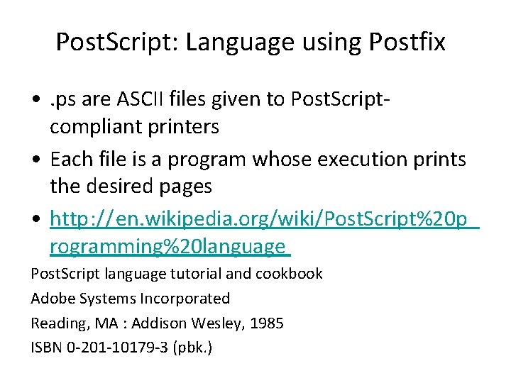 Post. Script: Language using Postfix • . ps are ASCII files given to Post. Post. Script: Language using Postfix • . ps are ASCII files given to Post.