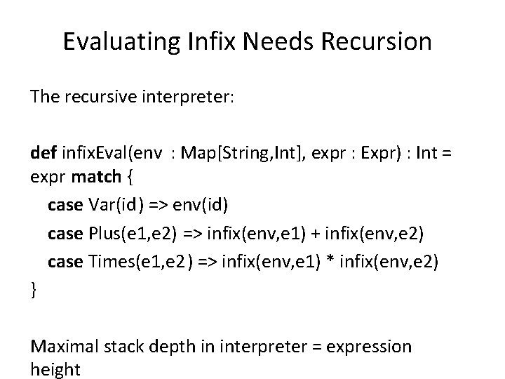 Evaluating Infix Needs Recursion The recursive interpreter: def infix. Eval(env : Map[String, Int], expr