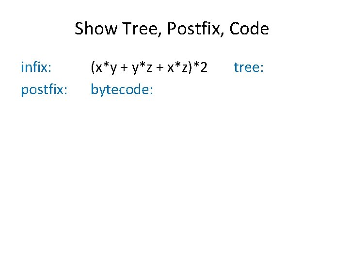 Show Tree, Postfix, Code infix: postfix: (x*y + y*z + x*z)*2 bytecode: tree: Show Tree, Postfix, Code infix: postfix: (x*y + y*z + x*z)*2 bytecode: tree: