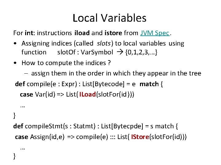 Local Variables For int: instructions iload and istore from JVM Spec. • Assigning indices Local Variables For int: instructions iload and istore from JVM Spec. • Assigning indices