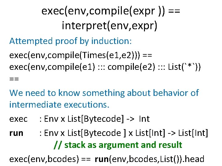 exec(env, compile(expr )) == interpret(env, expr) Attempted proof by induction: exec(env, compile(Times(e 1, e exec(env, compile(expr )) == interpret(env, expr) Attempted proof by induction: exec(env, compile(Times(e 1, e