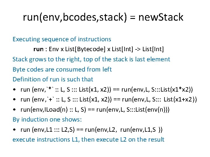 run(env, bcodes, stack) = new. Stack Executing sequence of instructions run : Env x run(env, bcodes, stack) = new. Stack Executing sequence of instructions run : Env x