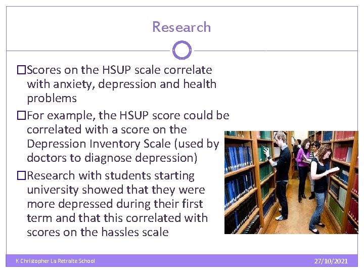 Research �Scores on the HSUP scale correlate with anxiety, depression and health problems �For Research �Scores on the HSUP scale correlate with anxiety, depression and health problems �For
