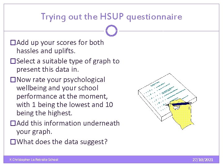 Trying out the HSUP questionnaire �Add up your scores for both hassles and uplifts. Trying out the HSUP questionnaire �Add up your scores for both hassles and uplifts.