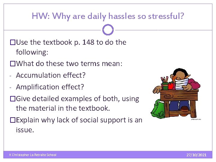 HW: Why are daily hassles so stressful? �Use the textbook p. 148 to do HW: Why are daily hassles so stressful? �Use the textbook p. 148 to do