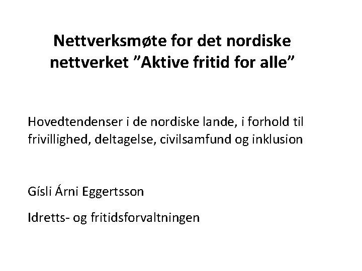 Nettverksmøte for det nordiske nettverket ”Aktive fritid for alle” Hovedtendenser i de nordiske lande,