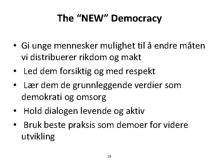 The “NEW” Democracy • Gi unge mennesker mulighet til å endre måten vi distribuerer