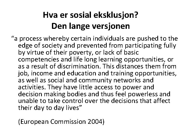 Hva er sosial eksklusjon? Den lange versjonen “a process whereby certain individuals are pushed