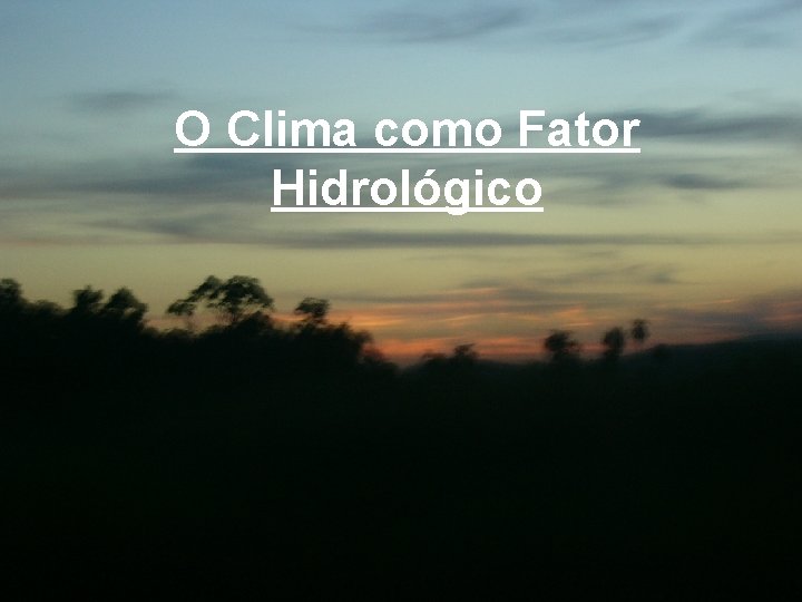 O Clima como Fator Hidrológico 
