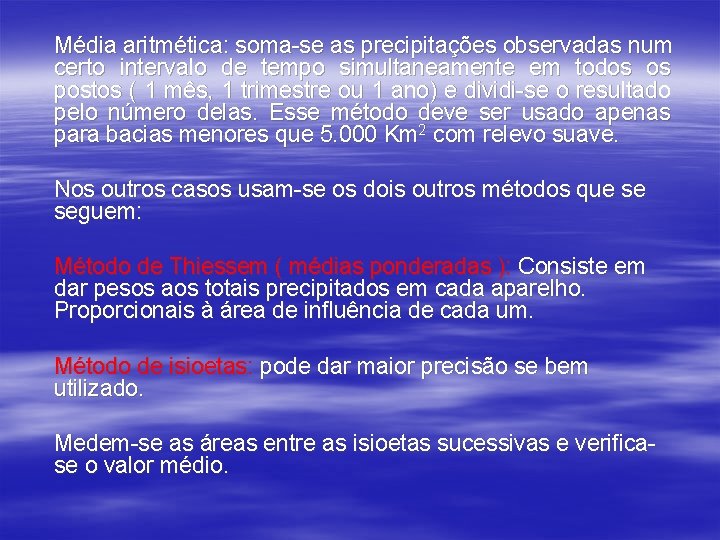 Média aritmética: soma-se as precipitações observadas num certo intervalo de tempo simultaneamente em todos