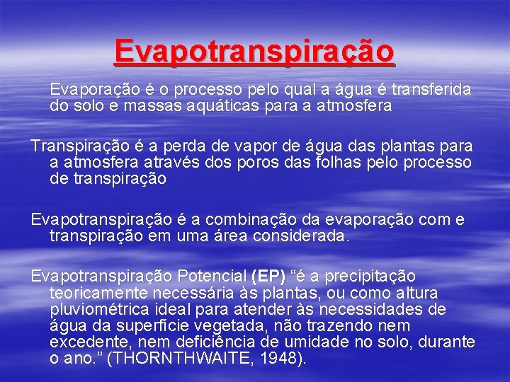 Evapotranspiração Evaporação é o processo pelo qual a água é transferida do solo e