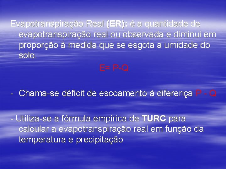 Evapotranspiração Real (ER): é a quantidade de evapotranspiração real ou observada e diminui em