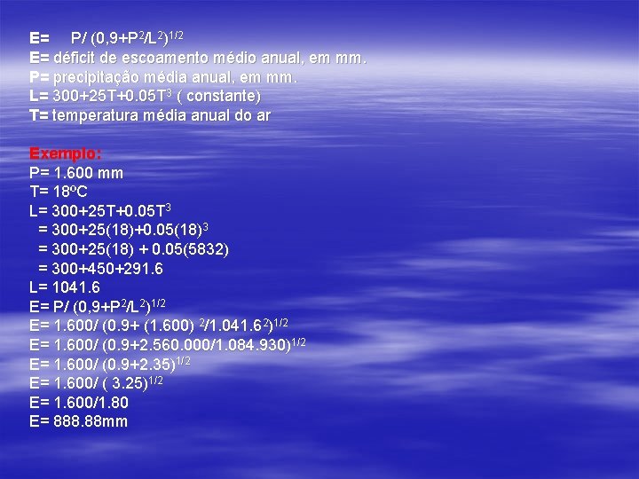 E= P/ (0, 9+P 2/L 2)1/2 E= déficit de escoamento médio anual, em mm.