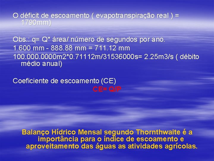 O déficit de escoamento ( evapotranspiração real ) = 1790 mm) Obs. : q=