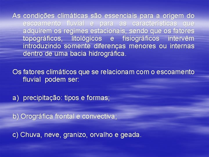 As condições climáticas são essenciais para a origem do escoamento fluvial e para as