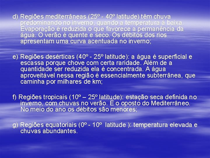 d) Regiões mediterrâneas (25º - 40º latitude) têm chuva predominando no inverno, quando a