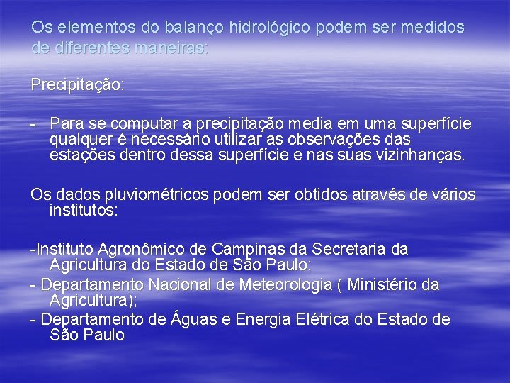 Os elementos do balanço hidrológico podem ser medidos de diferentes maneiras: Precipitação: - Para