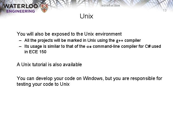 Introduction 13 Unix You will also be exposed to the Unix environment – All