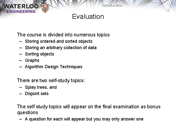 Introduction 14 Evaluation The course is divided into numerous topics – – – Storing