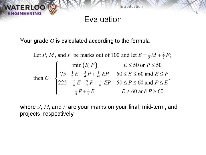 Introduction 16 Evaluation Your grade G is calculated according to the formula: where F,