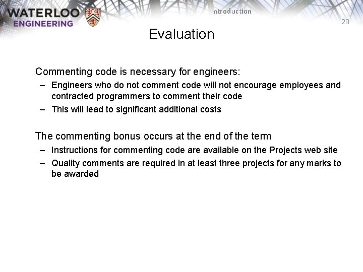 Introduction 20 Evaluation Commenting code is necessary for engineers: – Engineers who do not