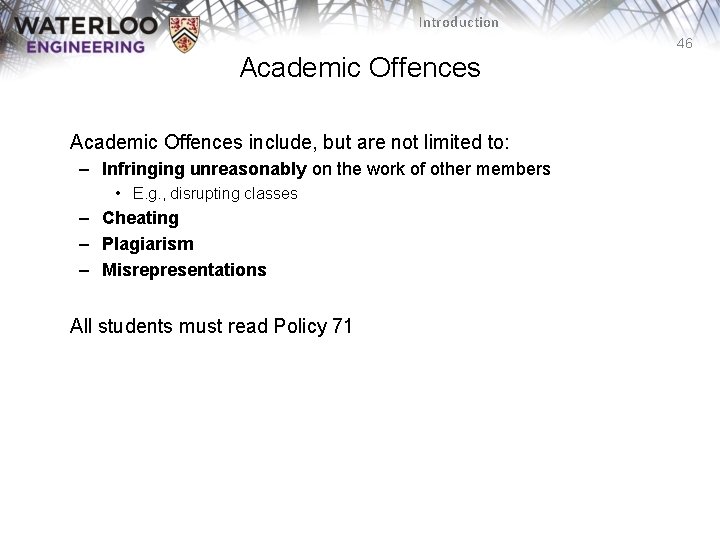Introduction 46 Academic Offences include, but are not limited to: – Infringing unreasonably on