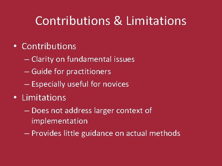 Contributions & Limitations • Contributions – Clarity on fundamental issues – Guide for practitioners