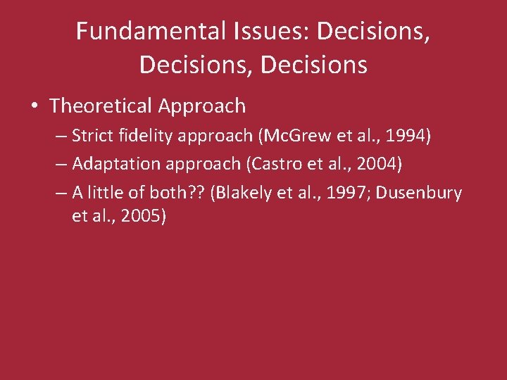 Fundamental Issues: Decisions, Decisions • Theoretical Approach – Strict fidelity approach (Mc. Grew et