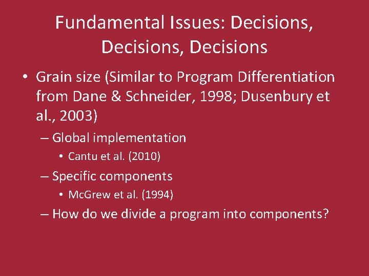 Fundamental Issues: Decisions, Decisions • Grain size (Similar to Program Differentiation from Dane &