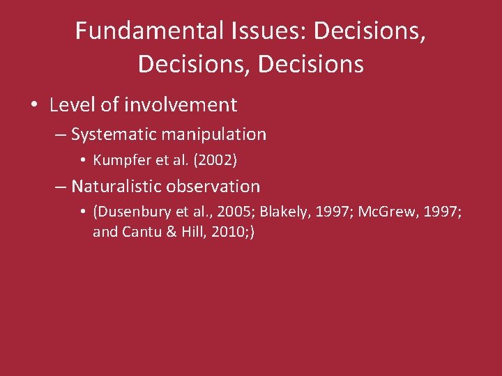 Fundamental Issues: Decisions, Decisions • Level of involvement – Systematic manipulation • Kumpfer et